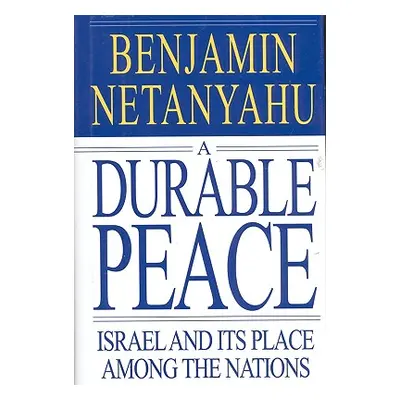 "A Durable Peace: Israel and Its Place Among the Nations" - "" ("Netanyahu Benjamin")