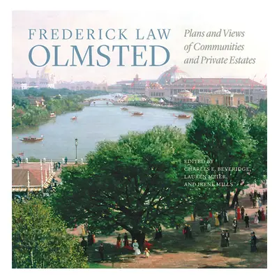 "Frederick Law Olmsted: Plans and Views of Communities and Private Estates" - "" ("Olmsted Frede