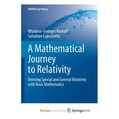 "A Mathematical Journey to Relativity: Deriving Special and General Relativity with Basic Mathem