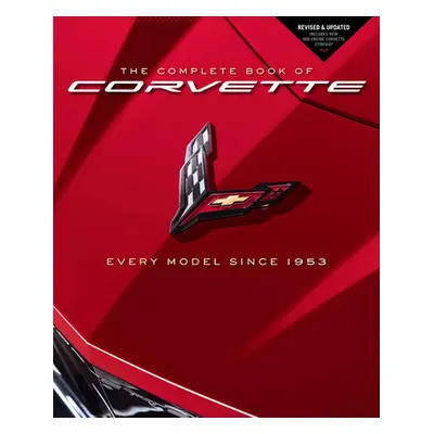 "The Complete Book of Corvette: Every Model Since 1953 - Revised & Updated Includes New Mid-Engi