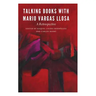 "Talking Books with Mario Vargas Llosa: A Retrospective" - "" ("Chang-Rodrguez Raquel")