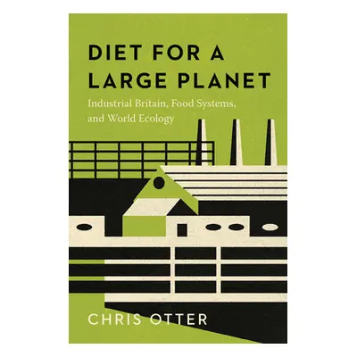 "Diet for a Large Planet: Industrial Britain, Food Systems, and World Ecology" - "" ("Otter Chri