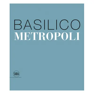 "Gabriele Basilico: Metropoli" - "" ("Basilico Gabriele")