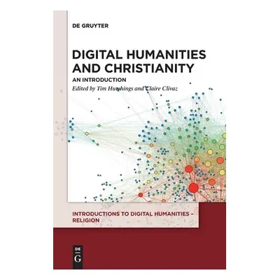 "Digital Humanities and Christianity: An Introduction" - "" ("Hutchings Tim")