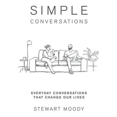 "Simple Conversations: Everyday Conversations That Change Our Lives" - "" ("Moody Stewart")