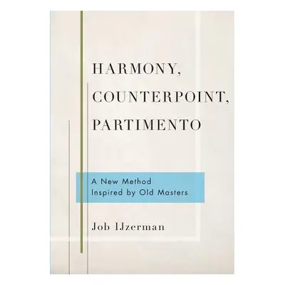 "Harmony, Counterpoint, Partimento: A New Method Inspired by Old Masters" - "" ("Ijzerman Job")