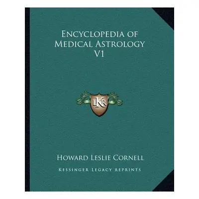 "Encyclopedia of Medical Astrology V1" - "" ("Cornell Howard Leslie")