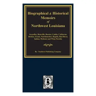 "Biographical and Historical Memoirs of Northwest Louisiana" - "" ("Company Southern Publishing"