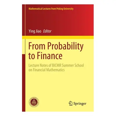 "From Probability to Finance: Lecture Notes of Bicmr Summer School on Financial Mathematics" - "