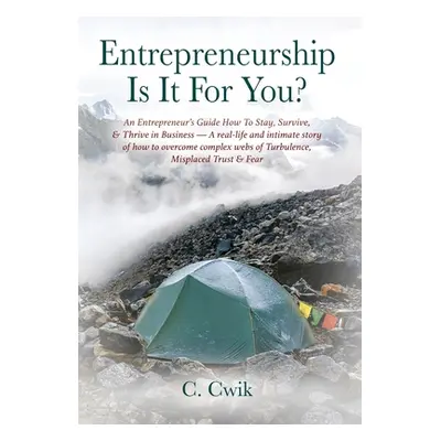 "Entrepreneurship Is It For You? An Entrepreneur's Guide How To Stay, Survive, & Thrive in Busin