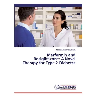 "Metformin and Rosiglitazone: A Novel Therapy for Type 2 Diabetes" - "" ("Okungbowa Michael Awo"