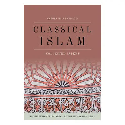 "Classical Islam: Collected Essays" - "" ("Hillenbrand Carole")