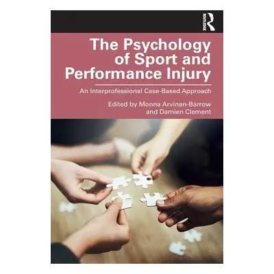 "The Psychology of Sport and Performance Injury: An Interprofessional Case-Based Approach" - "" 