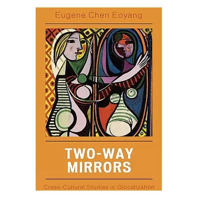 "Two-Way Mirrors: Cross-Cultural Studies in Globalization" - "" ("Eoyang Eugene Chen")