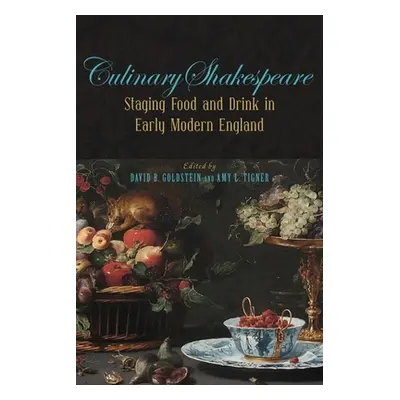 "Culinary Shakespeare: Staging Food and Drink in Early Modern England" - "" ("Goldstein David B.