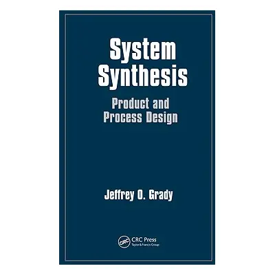 "System Synthesis: Product and Process Design" - "" ("Grady Jeffrey O.")