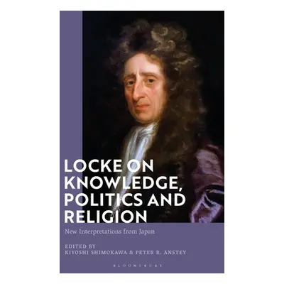 "Locke on Knowledge, Politics and Religion: New Interpretations from Japan" - "" ("Shimokawa Kiy