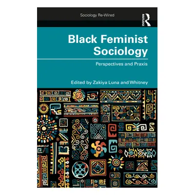 "Black Feminist Sociology: Perspectives and Praxis" - "" ("Luna Zakiya")