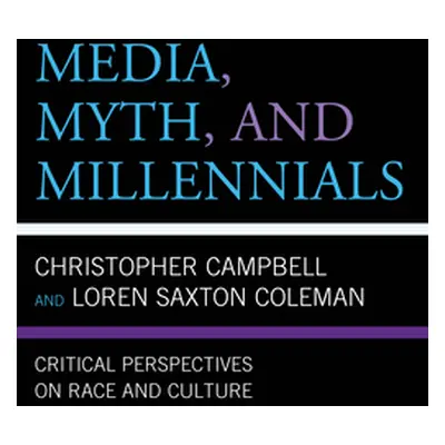 "Media, Myth, and Millennials: Critical Perspectives on Race and Culture" - "" ("Coleman Loren S