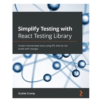 "Simplify Testing with React Testing Library: Create maintainable tests using RTL that do not br