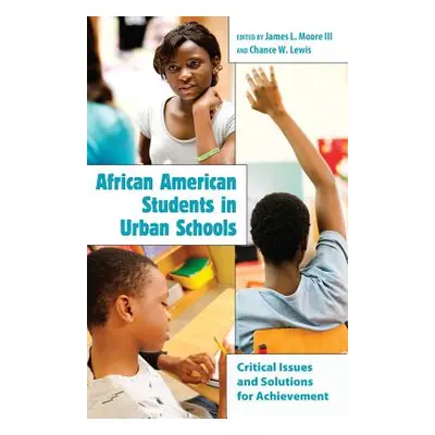 "African American Students in Urban Schools; Critical Issues and Solutions for Achievement" - ""