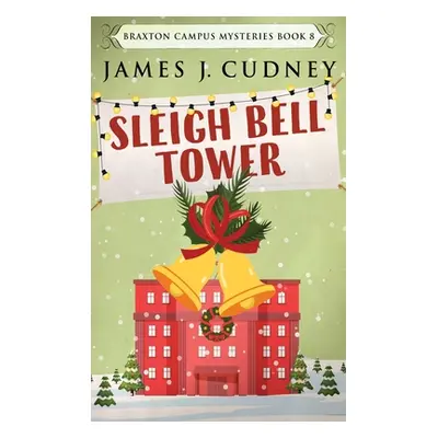 "Sleigh Bell Tower: Murder at the Campus Holiday Gala" - "" ("Cudney James J.")