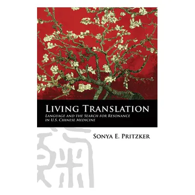 "Living Translation: Language and the Search for Resonance in U.S. Chinese Medicine" - "" ("Prit