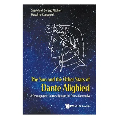 "Sun and the Other Stars of Dante Alighieri, The: A Cosmographic Journey Through the Divina Comm