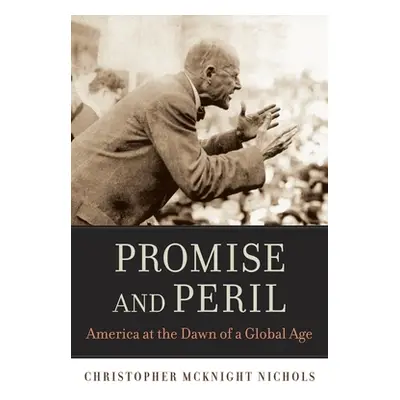 "Promise and Peril: America at the Dawn of a Global Age" - "" ("Nichols Christopher McKnight")