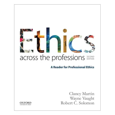 "Ethics Across the Professions: A Reader for Professional Ethics" - "" ("Martin Clancy")