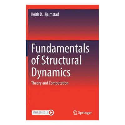 "Fundamentals of Structural Dynamics: Theory and Computation" - "" ("Hjelmstad Keith D.")