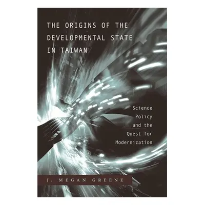 "Origins of the Developmental State in Taiwan: Science Policy and the Quest for Modernization" -