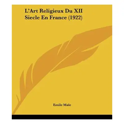 "L'Art Religieux Du XII Siecle En France (1922)" - "" ("Male Emile")