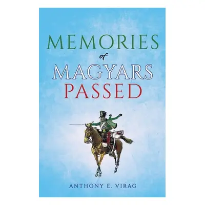 "Memories of Magyars Passed" - "" ("Virag Anthony E.")