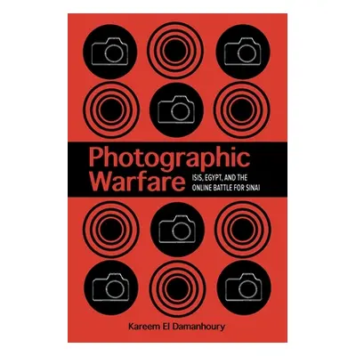 "Photographic Warfare: Isis, Egypt, and the Online Battle for Sinai" - "" ("El Damanhoury Kareem