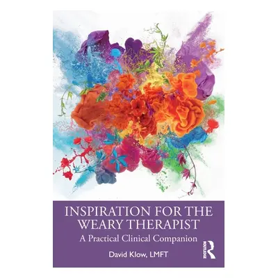 "Inspiration for the Weary Therapist: A Practical Clinical Companion" - "" ("Klow David")