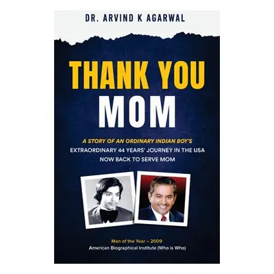 "Thank You MOM: A Story of an Ordinary Indian Boy's Extraordinary 44 Years Journey in the USA no