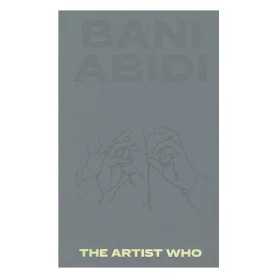 "Bani Abidi: The Artist Who" - "" ("Abidi Bani")