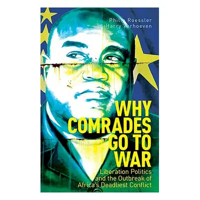 "Why Comrades Go to War: Liberation Politics and the Outbreak of Africa's Deadliest Conflict" - 