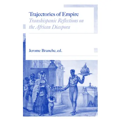 "Trajectories of Empire: Transhispanic Reflections on the African Diaspora" - "" ("Branche Jerom