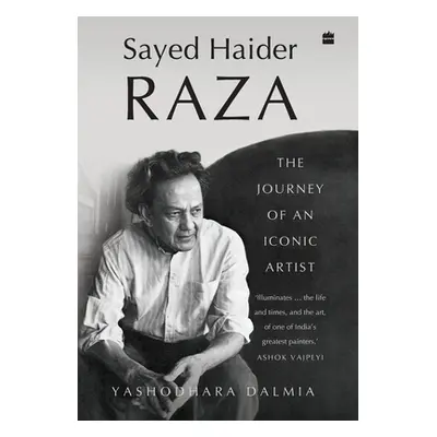 "Sayed Haider Raza: The Journey of an Iconic Artist" - "" ("Dalmia Yashodhara")