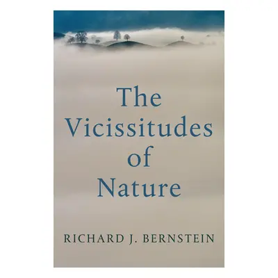 "The Vicissitudes of Nature: From Spinoza to Freud" - "" ("Bernstein Richard J.")