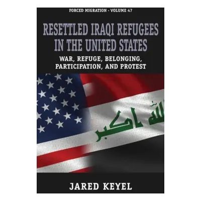 "Resettled Iraqi Refugees in the United States: War, Refuge, Belonging, Participation, and Prote