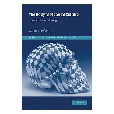 "The Body as Material Culture: A Theoretical Osteoarchaeology" - "" ("Sofaer Joanna R.")