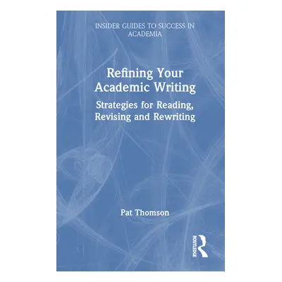 "Refining Your Academic Writing: Strategies for Reading, Revising and Rewriting" - "" ("Thomson 