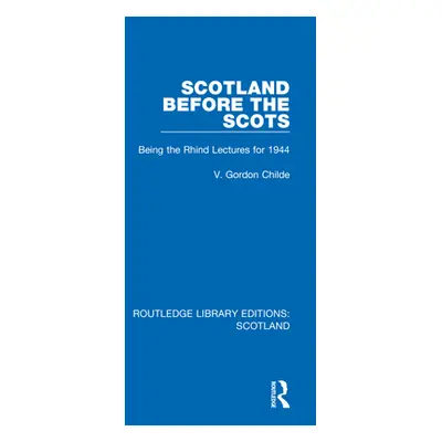 "Scotland Before the Scots: Being the Rhind Lectures for 1944" - "" ("Childe V. Gordon")