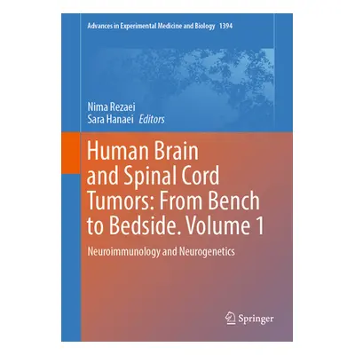 "Human Brain and Spinal Cord Tumors: From Bench to Bedside. Volume 1: Neuroimmunology and Neurog