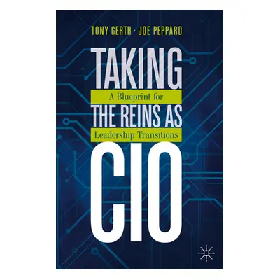 "Taking the Reins as CIO: A Blueprint for Leadership Transitions" - "" ("Gerth Tony")