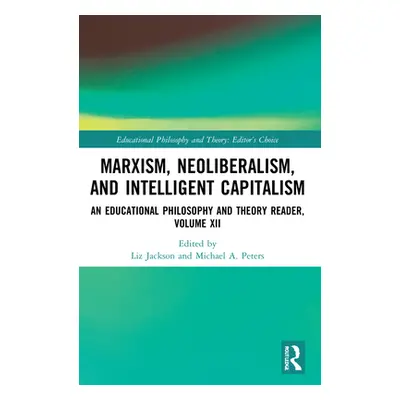 "Marxism, Neoliberalism, and Intelligent Capitalism: An Educational Philosophy and Theory Reader