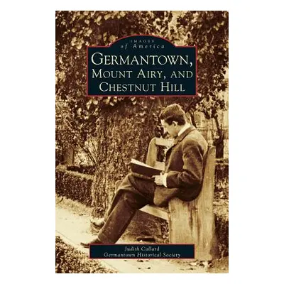 "Germantown, Mount Airy, and Chestnut Hill" - "" ("Callard Judith")